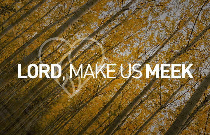 Lord, Make us Meek!